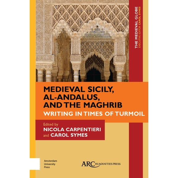 Medieval Globe Books Medieval Sicily, Al-Andalus, and the Maghrib: Writing in Times of Turmoil, (Hardcover)