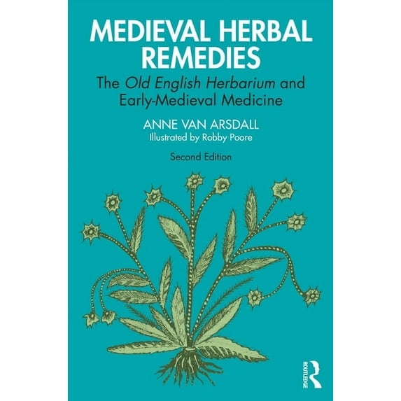 Medieval Herbal Remedies: The Old English Herbarium and Early-Medieval Medicine, (Paperback)