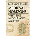 thumbnail image 1 of Medieval Horizons: Why the Middle Ages Matter, (Paperback), 1 of 1