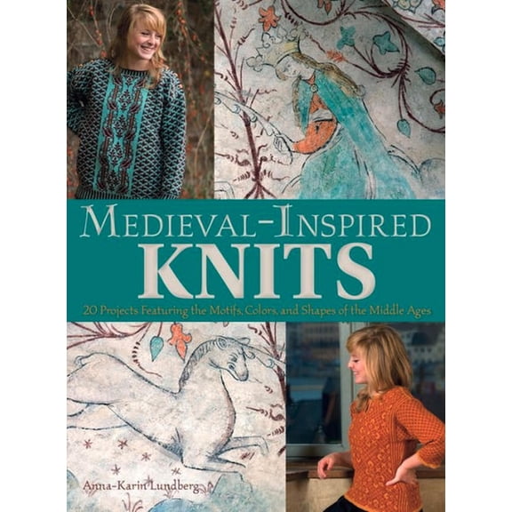 Medieval-Inspired Knits: 20 Projects Featuring the Motifs, Colors, and Shapes of the Middle Ages, (Paperback)