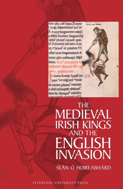The Medieval Irish Kings and the English Invasion, (Paperback)