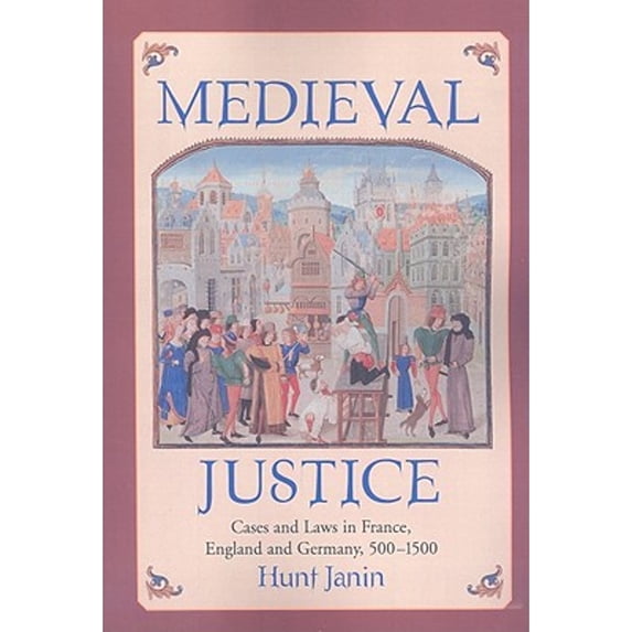 Pre-Owned Medieval Justice: Cases and Laws in France, England and Germany, 500-1500 (Paperback) 0786445025 9780786445028