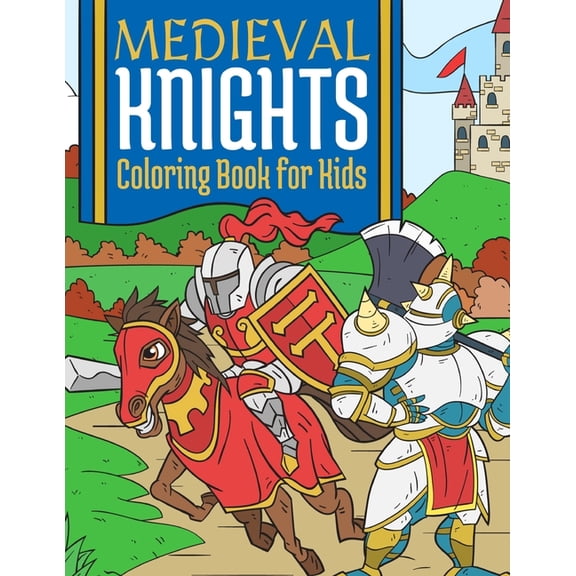 Medieval Knights Coloring Book For Kids: Medieval Fantasy Coloring Book For Kids 4-10 Years, (Paperback)