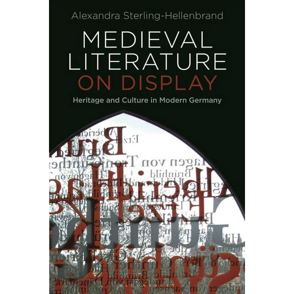 Medieval Literature on Display: Heritage and Culture in Modern Germany, (Paperback)