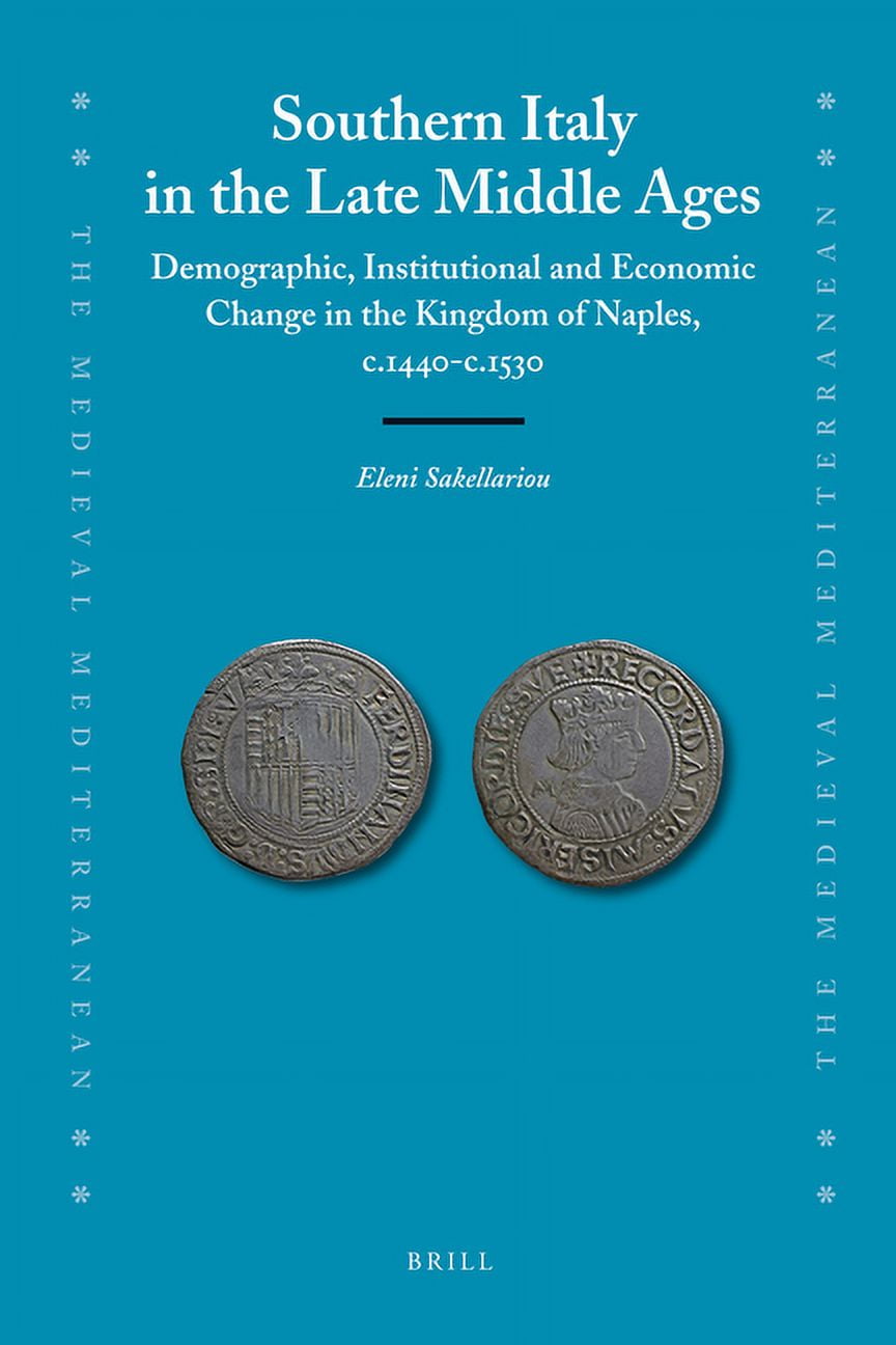 Southern Italy in the Late Middle Ages: Demographic, Institutional and Economic Change in the Kingdom of Naples, C.1440-, (Hardcover)