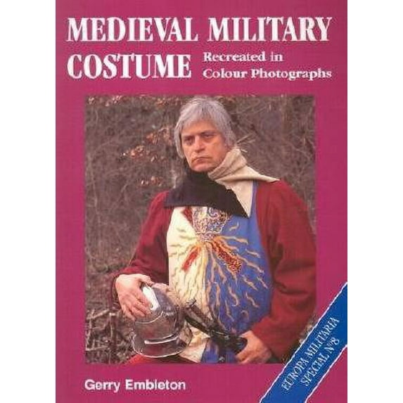 Medieval Military Costume : Recreated in Colour Photographs