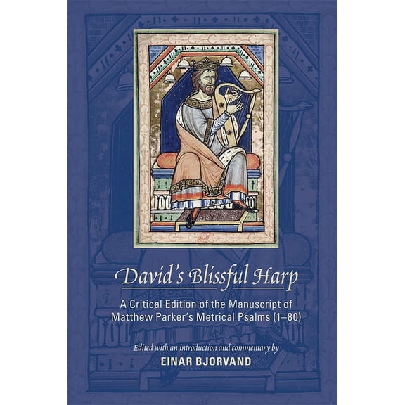 Pre-Owned Medieval and Renaissance Texts and Studies: David's Blissful Harp: A Critical Edition of the Manuscript of Matthew Parker’s Metrical Psalms (1–80) (Series #473) (Hardcover)