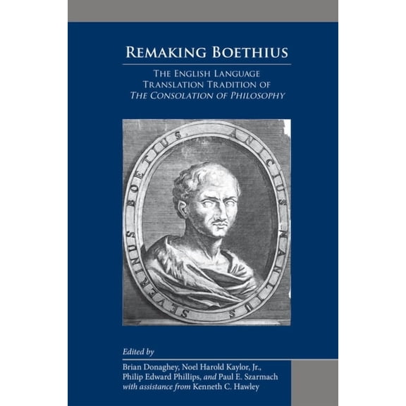 Medieval and Renaissance Texts and Studies: Remaking Boethius: The English Language Translation Tradition of The Consolation of Philosophy (Series #505) (Hardcover)
