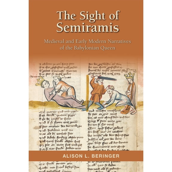 Medieval and Renaissance Texts and Studies: The Sight of Semiramis: Medieval and Early Modern Narratives of the Babylonian Queen (Series #487) (Hardcover)