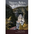 thumbnail image 1 of Medieval Societies, Religions, and Cultu Shrines, Relics, and Saints: Christian Sanctuaries from Late Antiquity Through the Middle Ages, (Paperback), 1 of 1