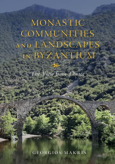 Medieval Societies, Religions, and Cultu Monastic Communities and Landscapes in Byzantium: The View from Thrace, (Hardcover)