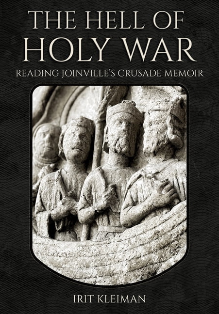 Medieval Societies, Religions, and Cultu The Hell of Holy War: Reading Joinville's Crusade Memoir, (Hardcover)