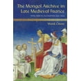 thumbnail image 1 of Medieval Societies, Religions, and Cultu The Mongol Archive in Late Medieval France: Texts, Objects, Encounters, 1221-1422, (Hardcover), 1 of 1