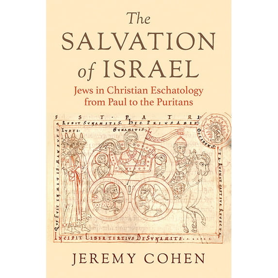 Medieval Societies, Religions, and Cultu The Salvation of Israel: Jews in Christian Eschatology from Paul to the Puritans, (Hardcover)
