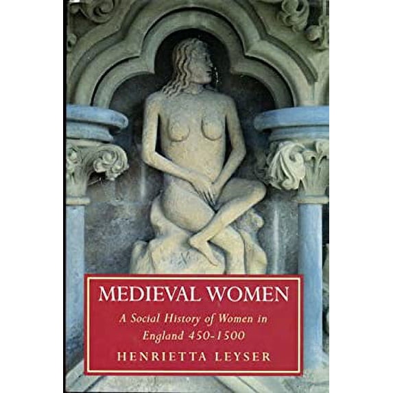Pre-Owned Medieval Women : A Social History of Women in England, 450-1500 (Hardcover) 9780312129347