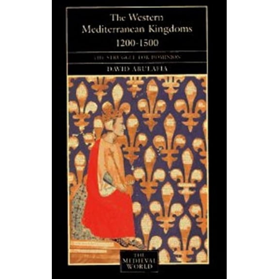 Medieval World The Western Mediterranean Kingdoms: The Struggle for Dominion, 1200-1500, (Paperback)