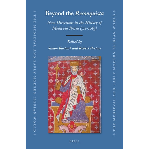 Medieval and Early Modern Iberian World Beyond the Reconquista: New Directions in the History of Medieval Iberia (711-1085), Book 76, (Hardcover)