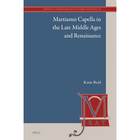Medieval and Renaissance Authors and Tex Martianus Capella in the Late Middle Ages and Renaissance, Book 28, (Hardcover)