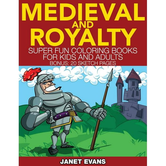 Medieval and Royalty: Super Fun Coloring Books for Kids and Adults (Bonus: 20 Sketch Pages) (Paperback)