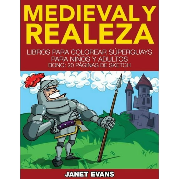 Medieval y Realeza: Libros Para Colorear Superguays Para Ninos y Adultos (Bono: 20 Paginas de Sketch), (Paperback)