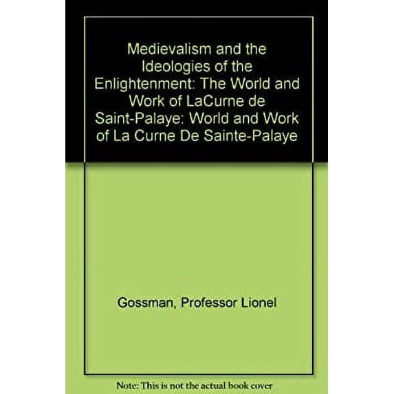 Pre-Owned Medievalism and the Ideologies of the Enlightenment : The World and Work of Lacurne de Saint-Palaye (Hardcover) 9780801802270