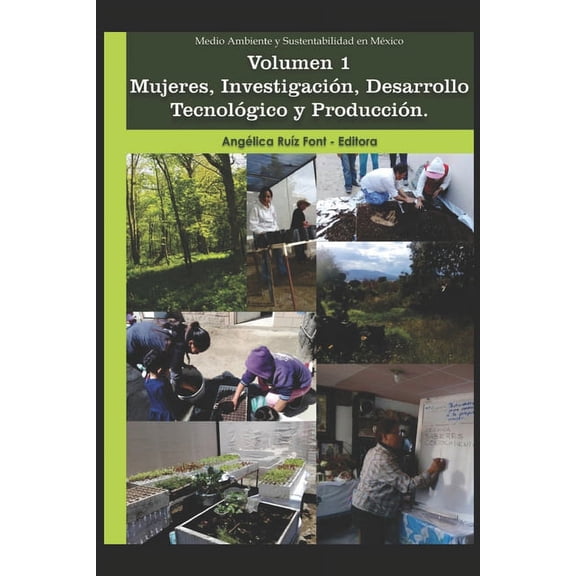 Medio Ambiente Y Sustentabilidad En Mxi Medio Ambiente y Sustentabilidad en Mxico. Volumen 1. Mujeres, Investigacin, Desarrollo Tecnolgico y Produccin, Book 1, (Paperback)