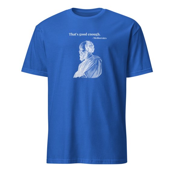 Mediocrates Good Enough Quote Funny Socrates Parody T-Shirt (Royal, XL)