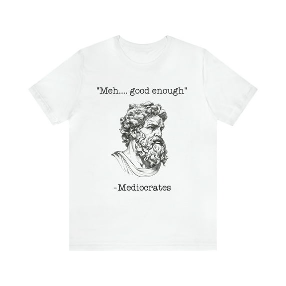 Mediocrates T-Shirt Meh Good Enough Greek Mediocrates T-Shirt