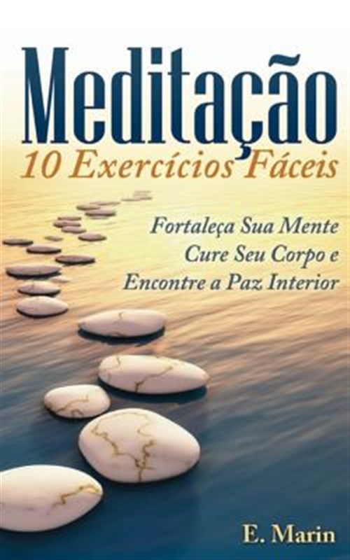 Meditacao: 10 Exercicios Faceis De Realizar : Fortale?a Sua Mente, Cure ...