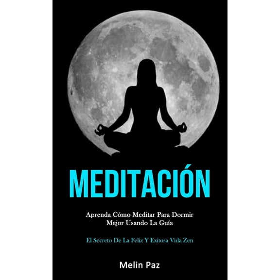 Meditacin: Aprenda cmo meditar para dormir mejor usando la gua (El secreto de la feliz y exitosa vida zen), (Paperback)