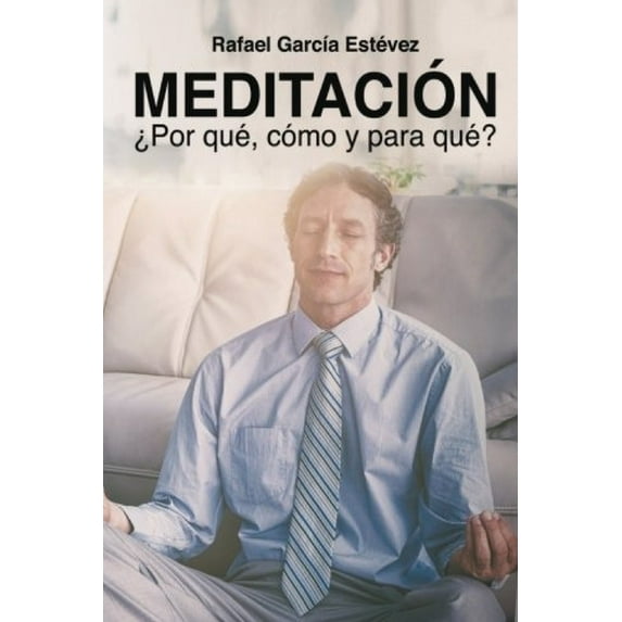 Meditación: ¿Por qué, cómo y para qué? (Paperback)