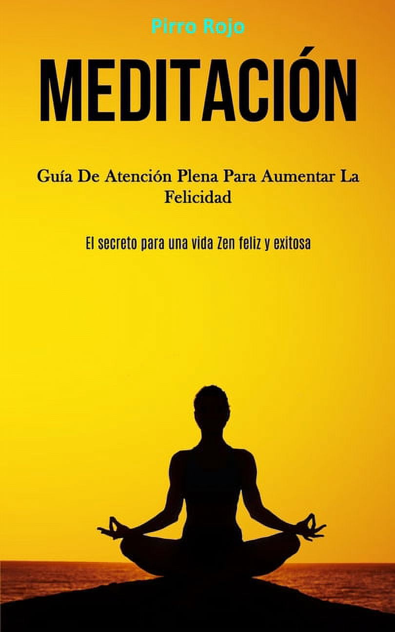 MeditaciÃ³n: GuÃ­a de atenciÃ³n plena para aumentar la felicidad (El ...
