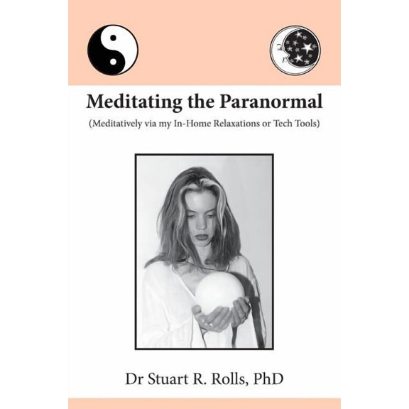 Meditating the Paranormal: Meditatively via my In-Home Relaxations or Tech Tools, (Paperback)