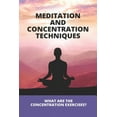 thumbnail image 1 of Meditation And Concentration Techniques: What Are The Concentration Exercises?: Concentration Focus Techniques (Paperback), 1 of 1