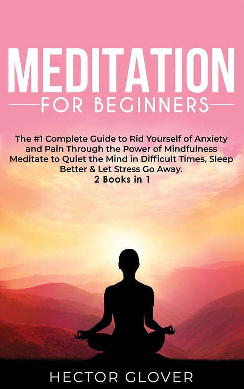 The　Complete　Beginners　of　Meditation　and　Meditate　Difficult　Power　for　Mindfulness　to　of　#1　Through　Pain　Rid　in　Mind　Guide　the　Yourself　Times,　Quiet　Anxiety　to　Better　the　Sleep