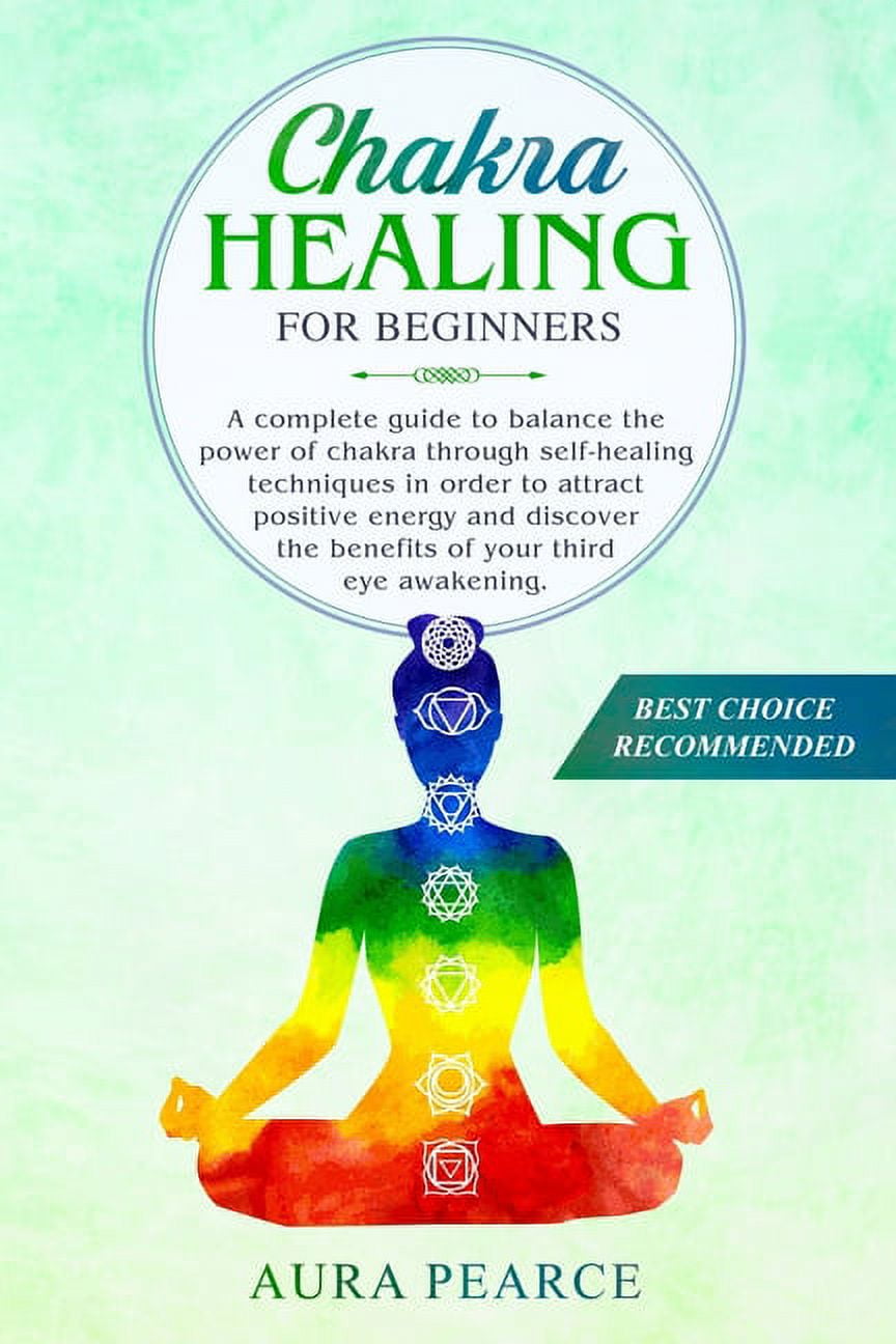 Meditation: Chakra healing for beginners : A complete guide to balance the  power of chakra through self-healing techniques in order to attract  positive energy and discover the benefits of your third eye