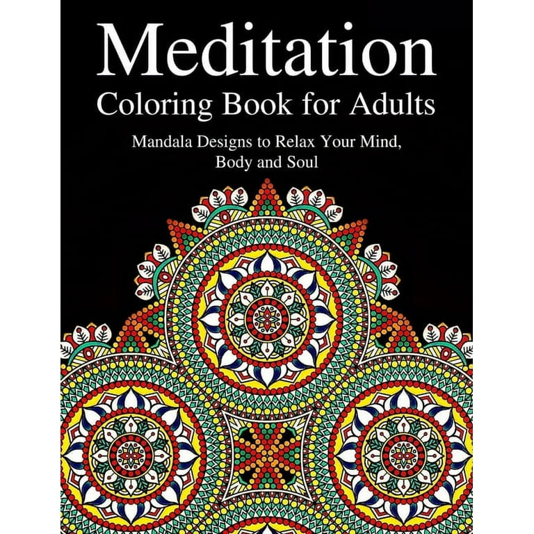 Meditation Coloring Book for Adults: Mandala Designs to Relax Your Mind,  Body and Soul: Anti-Stress Coloring Book for Adults (Paperback)