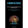 thumbnail image 1 of Meditation: A Compilation Of Guided Meditations And Mindfulness Exercises: Managing Your Eco-Anxiety (The Straightforwar, (Paperback), 1 of 1