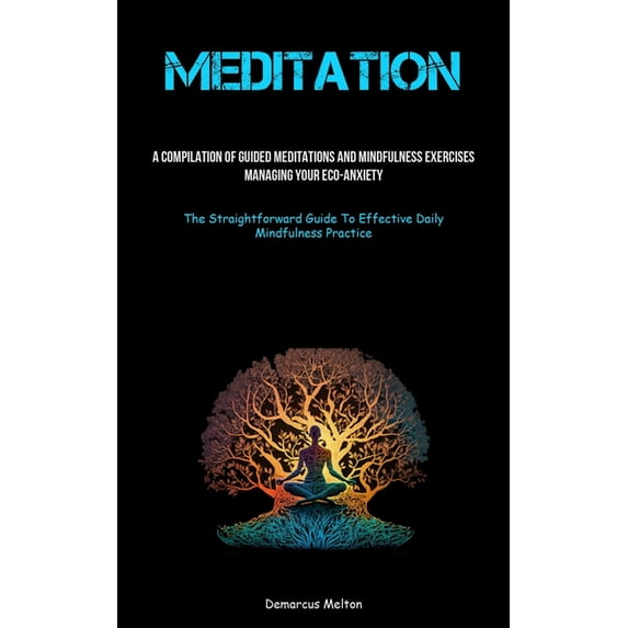 Meditation: A Compilation Of Guided Meditations And Mindfulness Exercises: Managing Your Eco-Anxiety (The Straightforwar, (Paperback)