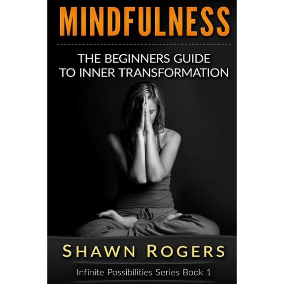 Meditation & Exercises to Bring Happines Mindfulness: The Beginner's Guide to Inner Transformation by Reliving Stress and Anxiety, Book 1, (Paperback)