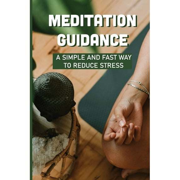 Meditation Guidance: A SimpleAnd Fast Way To Reduce Stress: Physical Benefits Of Meditation (Paperback)