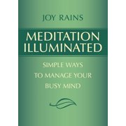 Meditation Illuminated Simple Ways to Manage Your Busy Mind, Paperback