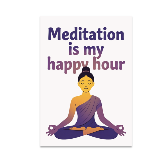 Meditation Is My Happy Hour - Mindfulness Meditation Seeker - 13x19 Poster Print