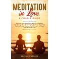 thumbnail image 1 of Meditation in Love: A Couple Guide: Discover How Meditating With Your Partner Can Change Your Relationship, Remove Negativity, Reduce Stress, Resolve Conflicts, and Increase Loving Connection (Paperba, 1 of 1