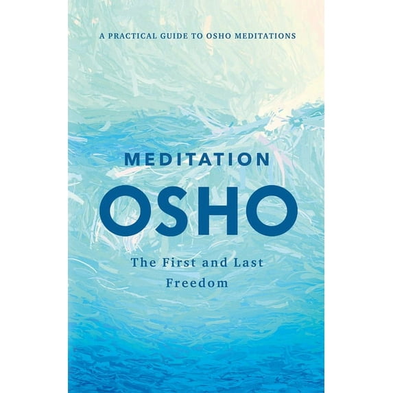 Meditation: The First and Last Freedom: A Practical Guide to Osho Meditations, (Hardcover)