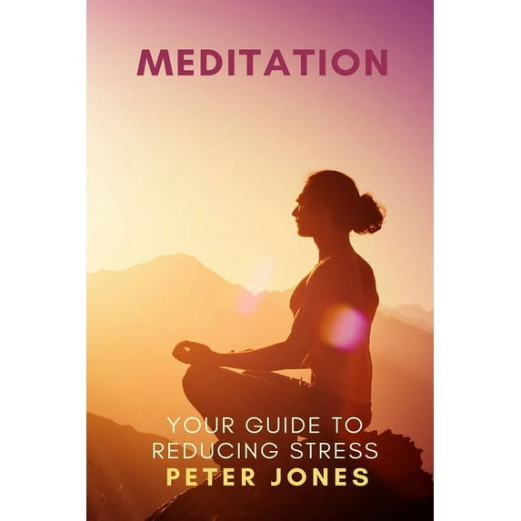 Meditation: Your Guide to Reducing Stress (Paperback)