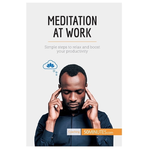 Meditation at Work: Simple steps to relax and boost your productivity, (Paperback)