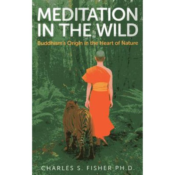 Pre-Owned Meditation in the Wild: Buddhism's Origin in the Heart of Nature (Paperback) 1780996926 9781780996929