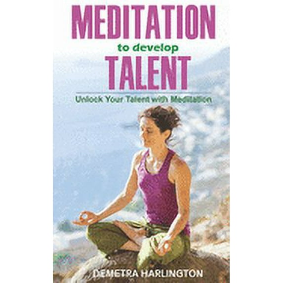 Meditation to develop Talent : Unlock your talent with Meditation (Paperback)