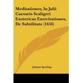 thumbnail image 1 of Meditationes, in Julii Caesaris Scaligeri Exotericas Exercitationes, de Subtilitate (1656) Paperback, 1 of 1